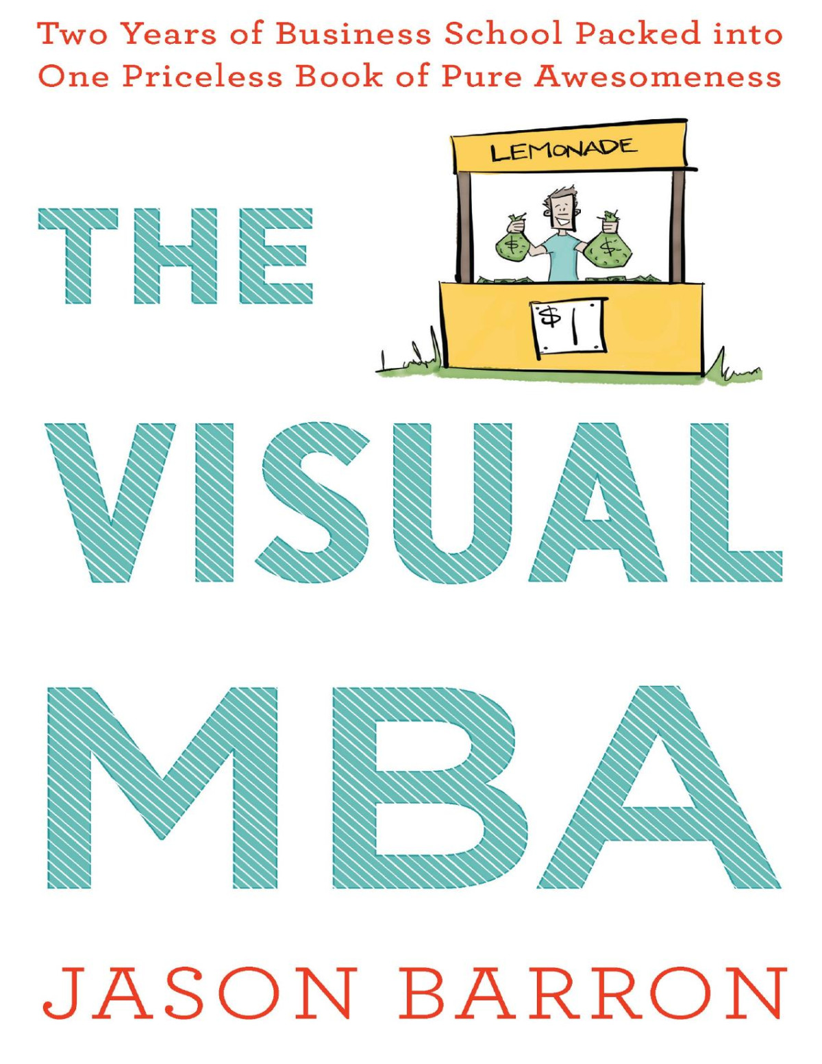 The Visual Mba Two Years Of Business School Packed Into One Priceless Book Of Pure Awesomeness Jason Barron