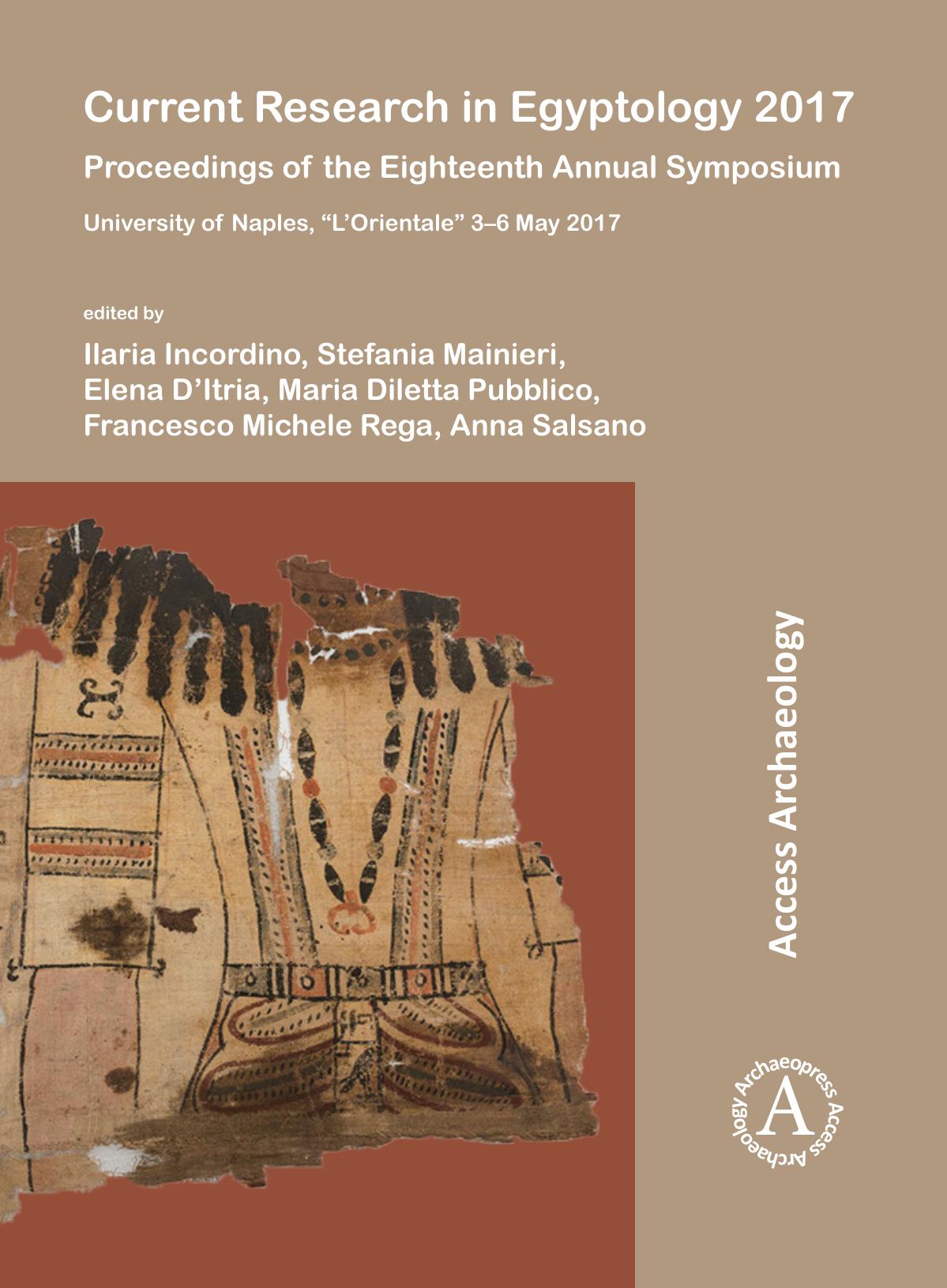 Current Research In Egyptology 2017 1st Edition Edited By Ilaria Incordino Stefania Mainieri Elena Ditria Maria Diletta Pubblico Francesco Michele Rega Anna Salsano