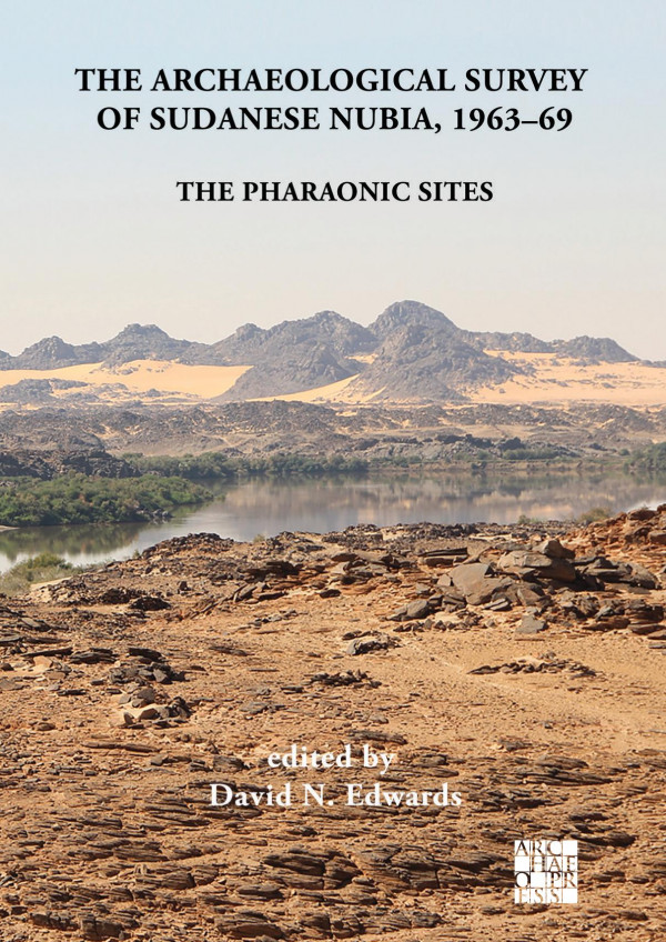 The Archaeological Survey Of Sudanese Nubia 196369 The Pharaonic Sites 1st Edition David N Edwards And Anthony J Mills