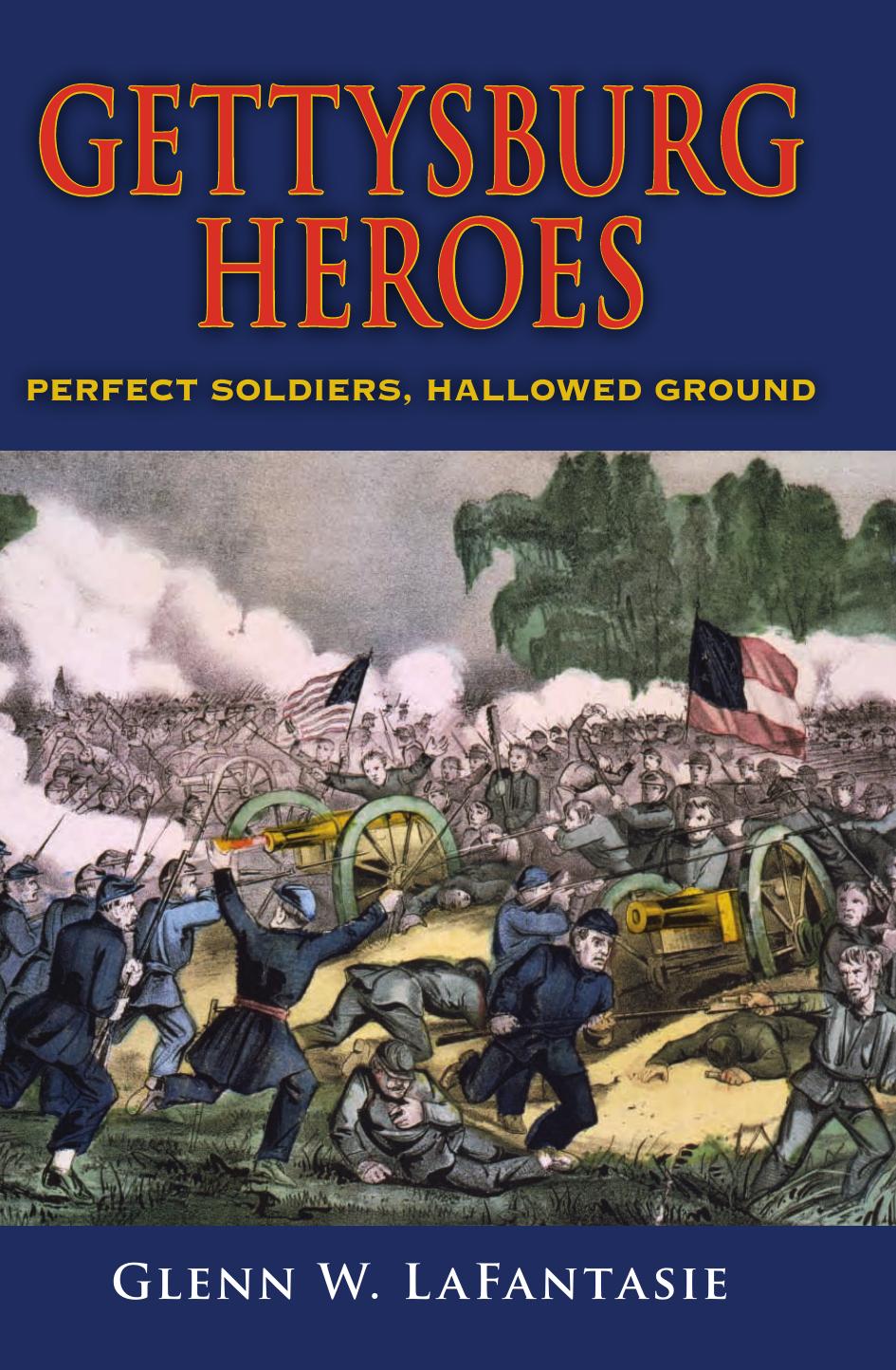 Gettysburg Heroes Perfect Soldiers Hallowed Ground 1st Glenn W Lafantasie