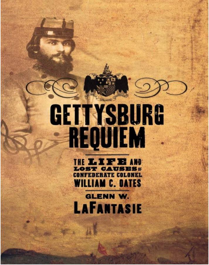 Gettysburg Requiem The Life And Lost Causes Of Confederate Colonel William C Oates 1st Glenn W Lafantasie