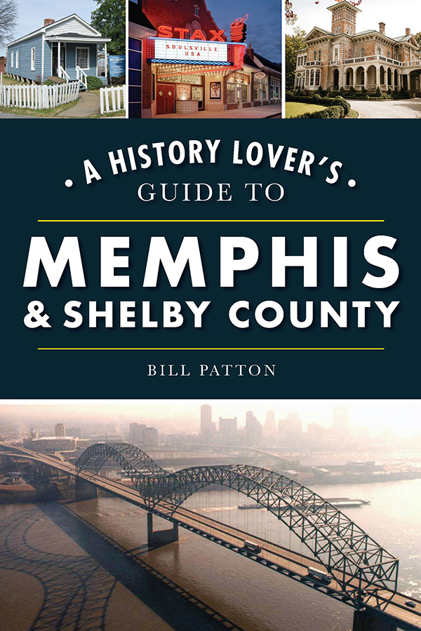 A History Lovers Guide To Memphis Shelby County Bill Patton