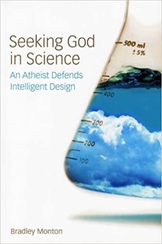 Seeking God In Science An Atheist Defends Intelligent Design Bradley Monton