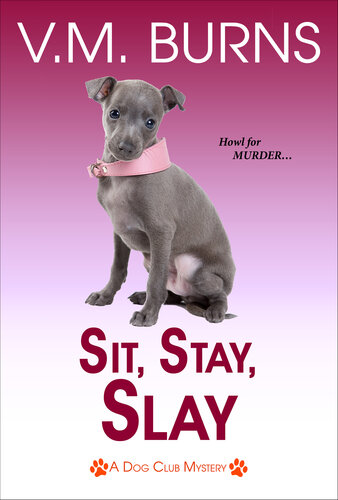 Sit Stay Slay Dog Club Mystery 5 V M Burns