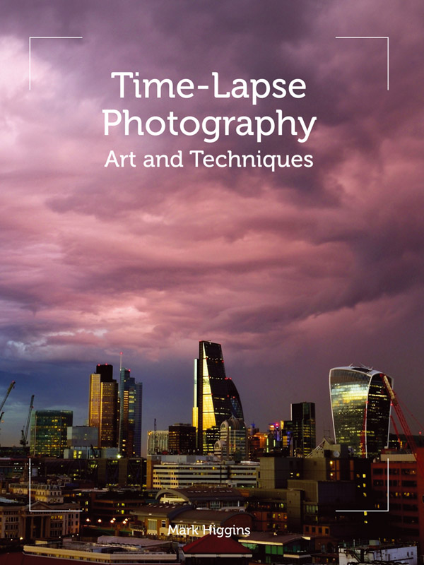 Timelapse Photography Art And Techniques Mark Higgins