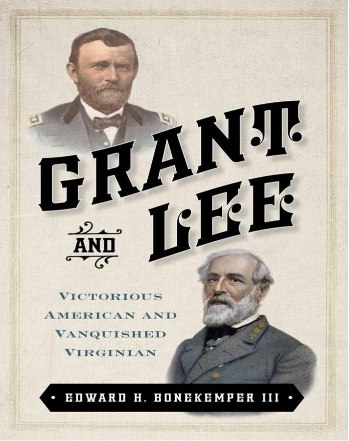 Grant And Lee Victorious American And Vanquished Virginian 1st Edward H Bonekemper Iii