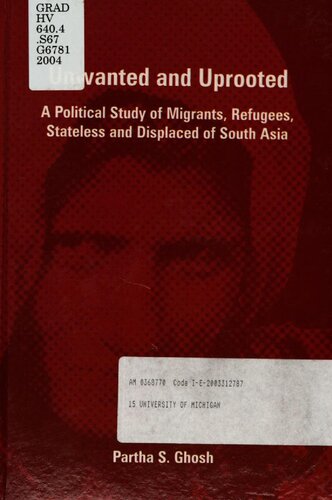 Unwanted And Uprooted A Political Study Of Migrants Refugees Stateless And Displaced Of South Asia Partha Sarathy Ghosh