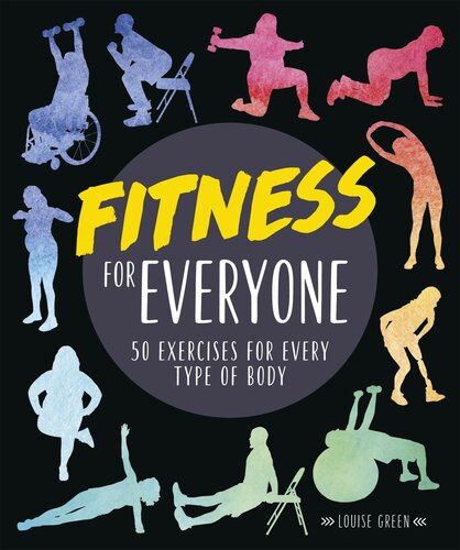 Fitness For Everyone 50 Exercises For Every Type Of Body Louise Green