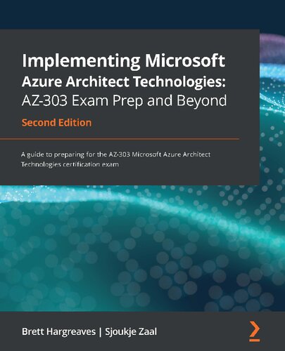 Implementing Microsoft Azure Architect Technologies Az303 Exam Prep And Beyond A Guide To Preparing For The Az303 Microsoft Azure Architect Technologies Certification Exam 2nd Edition Brett Hargreaves And Sjoukje Zaal