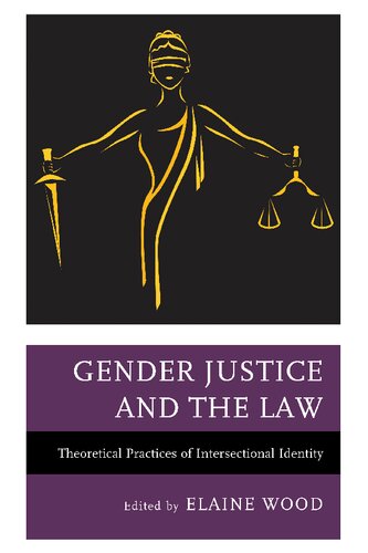 Gender Justice And The Law Theoretical Practices Of Intersectional Identity Elaine Wood Editor