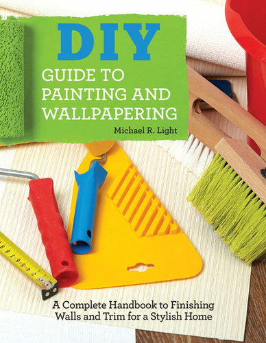 Diy Guide To Painting And Wallpapering Michael R Light