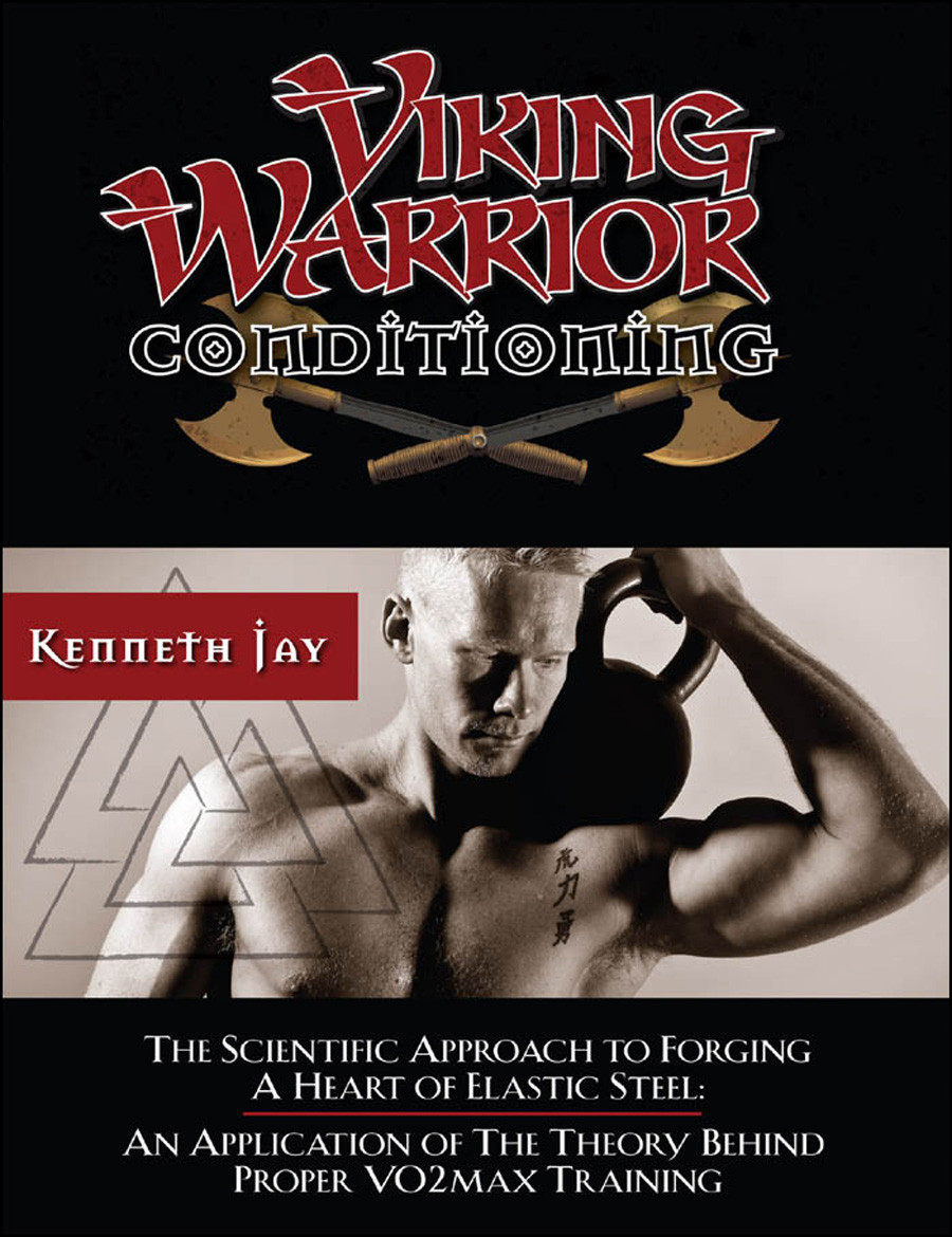 Viking Warrior Conditioning The Scientific Approach To Forging A Heart Of Elastic Steel An Application Of The Theory Behind Proper Vo2max Training Kenneth Jay
