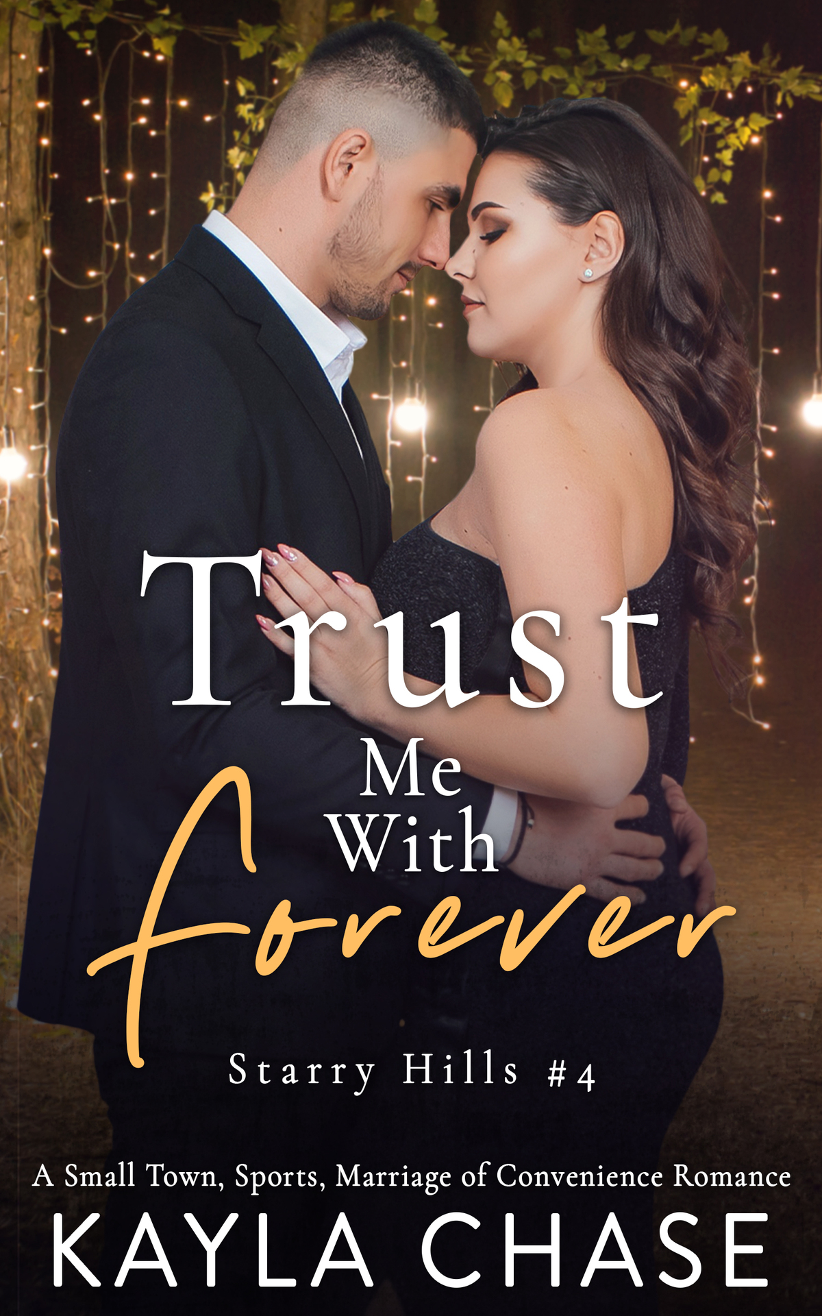 Trust Me With Forever A Small Town Sports Marriage Of Convenience Romance Starry Hills Book 4 Kayla Chase