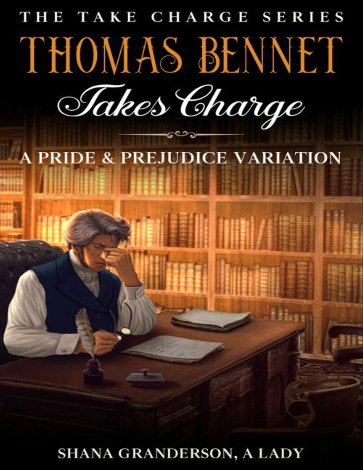 Thomas Bennet Takes Charge A Pride Prejudice Variation Take Charge Series Shana Granderson A Lady