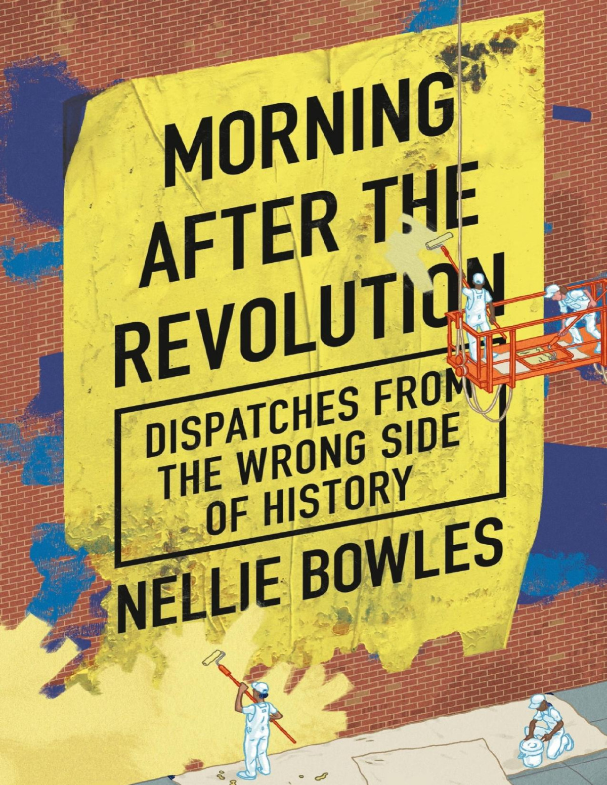 Morning After The Revolution Dispatches From The Wrong Side Of History Thesis 32th Edition Nellie Bowles