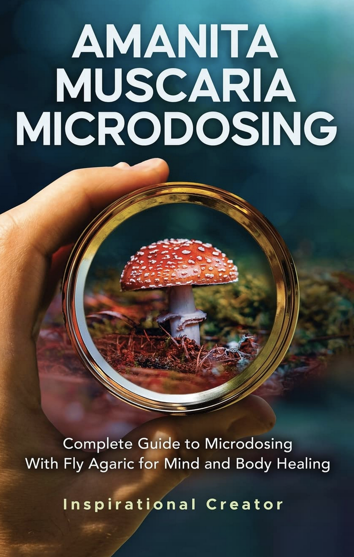 Amanita Muscaria Microdosing Complete Guide To Microdosing With Fly Agaric For Mind And Body Healing Bonus 4 Bil Harret