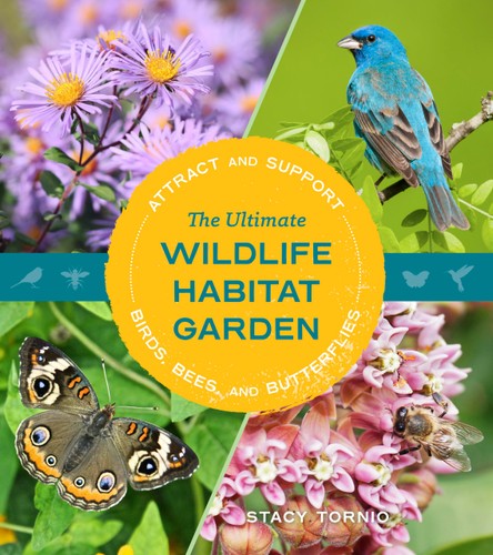 The Ultimate Wildlife Habitat Garden Stacy Tornio