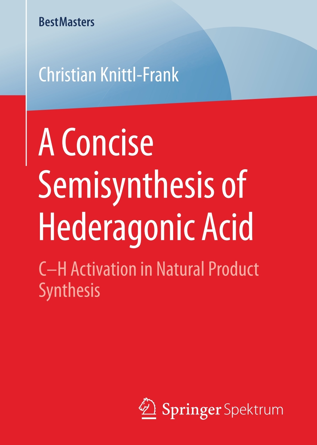 A Concise Semisynthesis Of Hederagonic Acid Ch Activation In Natural Product Synthesis Christian Knittlfrank