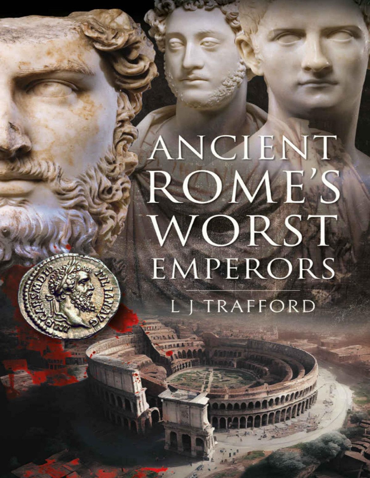 Ancient Romes Worst Emperors L J Trafford
