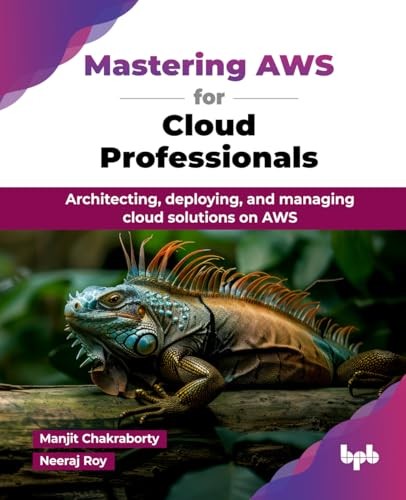 Mastering Aws For Cloud Professionals Architecting Deploying And Managing Cloud Solutions On Aws 1st Edition Manjit Chakraborty