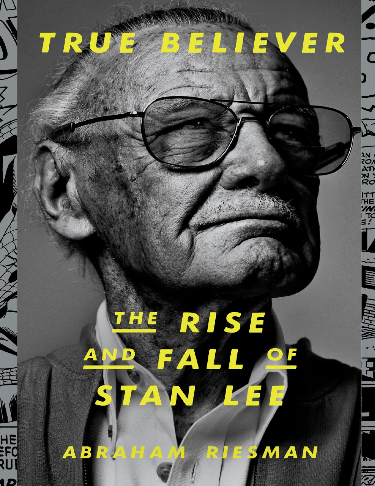 True Believer The Rise And Fall Of Stan Lee Abraham Riesman