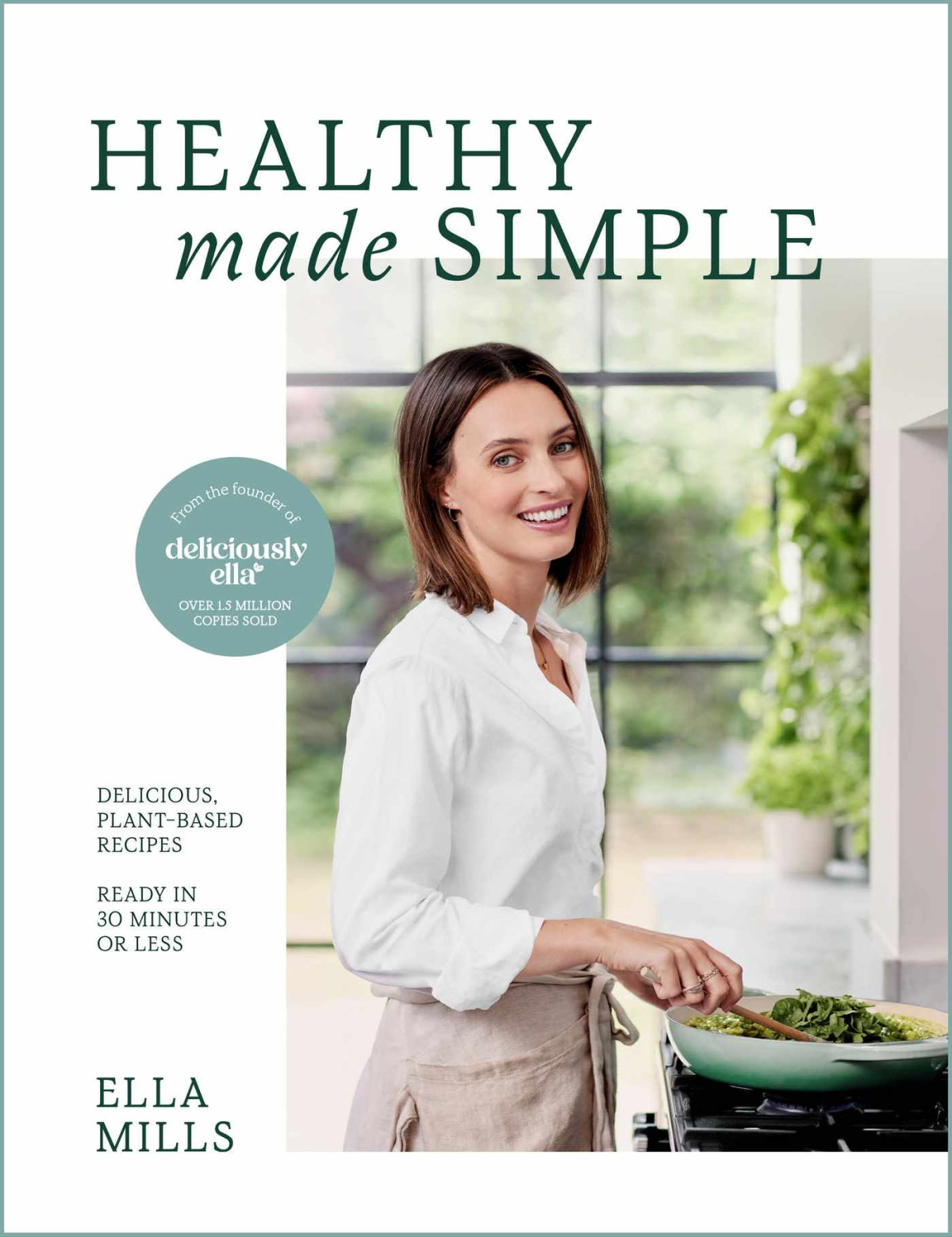 Deliciously Ella Healthy Made Simple Delicious Plantbased Recipes Ready In 30 Minutes Or Less Ella Mills