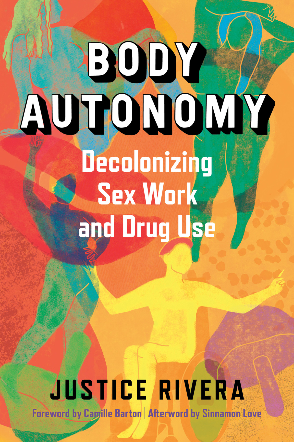 Body Autonomy Decolonizing Sex Work Drug Use Justice Rivera