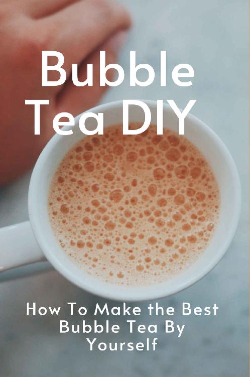 Bubble Tea Diy How To Make The Best Bubble Tea By Yourself Bubble Tea Recipe Book Bret Poovey
