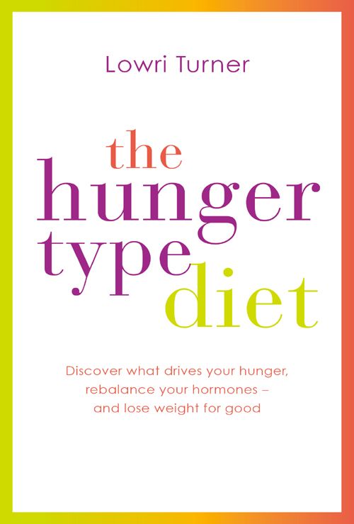 The Hunger Type Diet Discover What Drives Your Hunger Rebalance Your Hormones And Lose Weight For Good Lowri Turner Turner