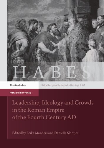 Leadership Ideology And Crowds In The Roman Empire Of The Fourth Century Ad Erika Manders