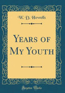 Years Of My Youth Classic Reprint W D Howells