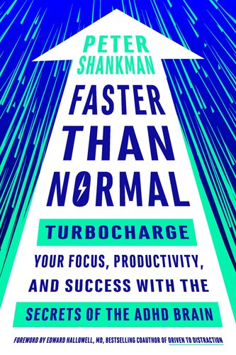Faster Than Normal Turbocharge Your Focus Productivity And Success With The Secrets Of The Adhd Brain Edward Hallowell Peter Shankman