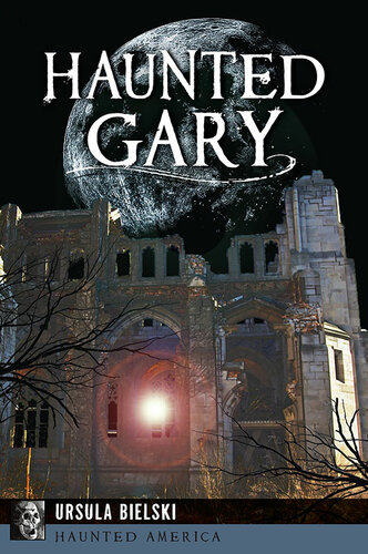 Haunted Gary Chicago Ursula Bielski