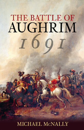 The Battle Of Aughrim 1691 Michael Mcnally