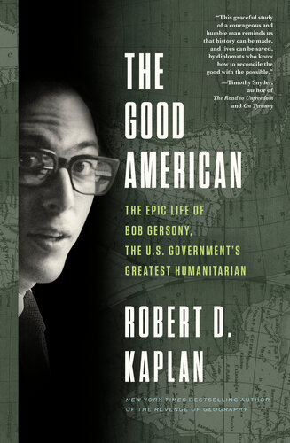 The Good American The Epic Life Of Bob Gersony The Us Governments Greatest Humanitarian Robert D Kaplan