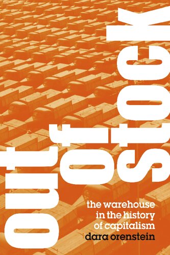 Out Of Stock The Warehouse In The History Of Capitalism Dara Orenstein