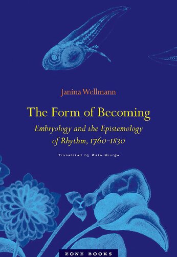 The Form Of Becoming Embryology And The Epistemology Of Rhythm 17601830 Janina Wellmann