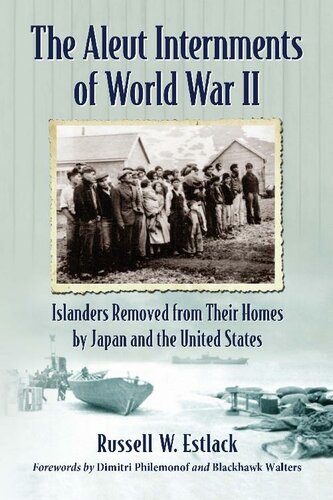 The Aleut Internments Of World War Ii Islanders Removed From Their Homes Russell W Estlack