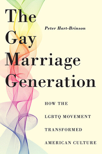 The Gay Marriage Generation How The Lgbtq Movement Transformed American Culture Peter Hartbrinson