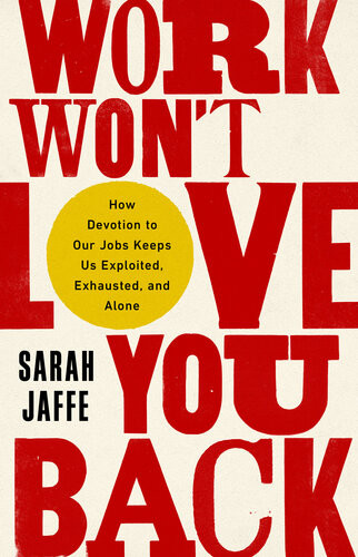 Work Wont Love You Back Sarah Jaffe