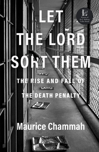 Let The Lord Sort Them The Rise And Fall Of The Death Penalty Maurice Chammah