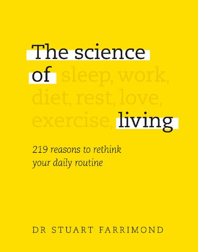 The Science Of Living 219 Reasons To Rethink Your Daily Routine 1st Uk Stuart Farrimond