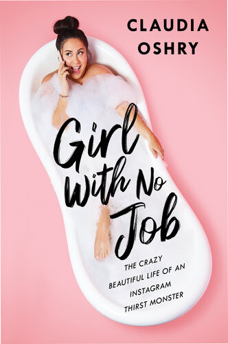 Girl With No Job The Crazy Beautiful Life Of An Instagram Thirst Monster Claudia Oshry