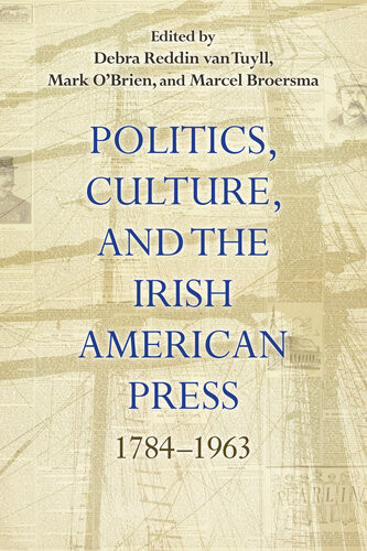 Politics Culture And The Irish American Press Debra Reddin Van Tuyll