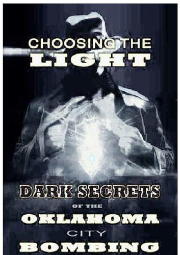 Choosing The Light Dark Secrets Of The Oklahoma City Bombing Robert Cody Snodgres