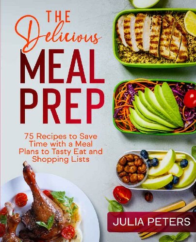 The Delicious Meal Prep 75 Recipes To Save Time With A Meal Plans To Tasty Eat And Shopping Lists Peters