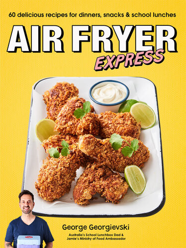 Air Fryer Express 60 Delicious Recipes For Dinners Snacks And School Lunches George Georgievski