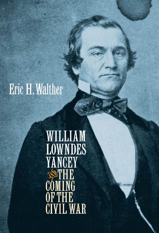 William Lowndes Yancey And The Coming Of The Civil War 1st Eric H Walther