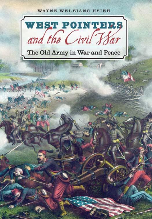 West Pointers And The Civil War The Old Army In War And Peace 1st Wayne Weisiang Hsieh