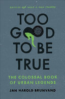 Too Good To Be True The Colossal Book Of Urban Legends Revised And With A New Chapter Jan Harold Brunvand
